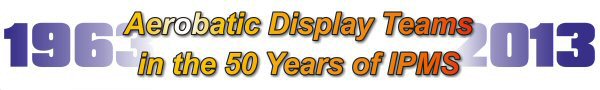 Aerobatic Display Teams in the 50 Years of IPMS